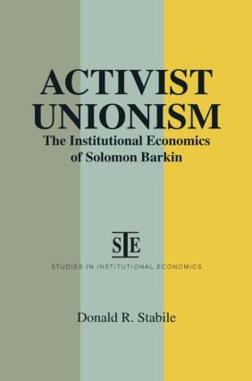 Activist Unionism (Institutional Economics of Solomon Barkin) by Donald R. Stabile, 9781563242939