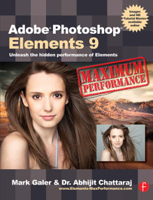 Adobe Photoshop Elements 9: Maximum Performance (Unleash the hidden performance of Elements) by Mark Galer, 9780240522425