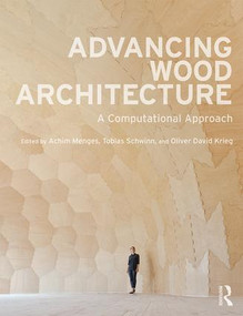Advancing Wood Architecture (A Computational Approach) by Achim Menges, Tobias Schwinn, Oliver David Krieg, 9781138932999