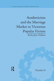Aestheticism and the Marriage Market in Victorian Popular Fiction (The Art of Female Beauty) by Kirby-Jane Hallum, 9780367875978