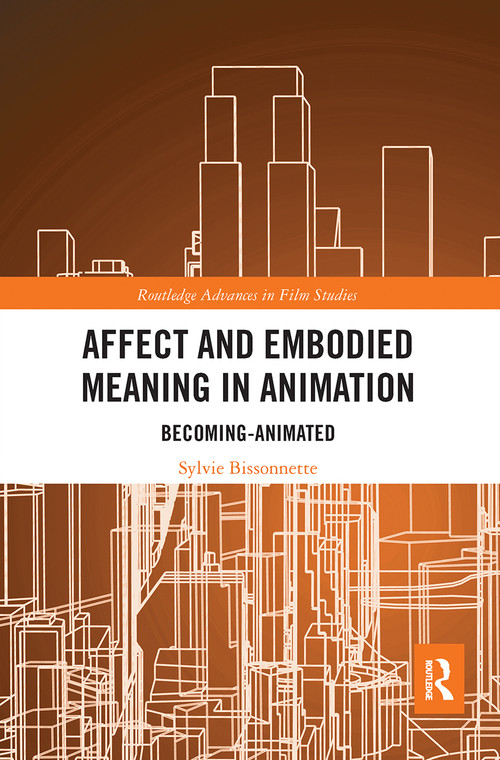 Affect and Embodied Meaning in Animation (Becoming-Animated) by Sylvie Bissonnette, 9780367660376