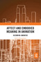 Affect and Embodied Meaning in Animation (Becoming-Animated) by Sylvie Bissonnette, 9780367660376