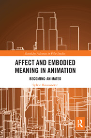 Affect and Embodied Meaning in Animation (Becoming-Animated) by Sylvie Bissonnette, 9780367660376