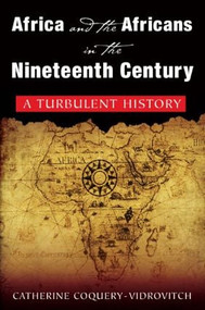Africa and the Africans in the Nineteenth Century: A Turbulent History (A Turbulent History) by Catherine Coquery-Vidrovitch, Mary Baker, 9780765616975