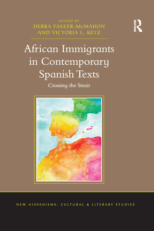 African Immigrants in Contemporary Spanish Texts (Crossing the Strait) by Debra Faszer-McMahon, Victoria L. Ketz, 9780367668907