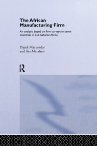 The African Manufacturing Firm (An Analysis Based on Firm Studies in Sub-Saharan Africa) by Ata Mazaheri, Dipak Mazumdar, 9781138376649