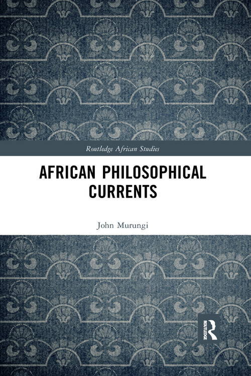 African Philosophical Currents by John Murungi, 9780367591472