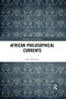 African Philosophical Currents by John Murungi, 9780367591472