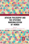 African Philosophy and the Epistemic Marginalization of Women by Jonathan Chimakonam, Louise du Toit, 9780367591168