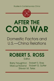 After the Cold War: Domestic Factors and U.S.-China Relations (Domestic Factors and U.S.-China Relations) by R.J. Ross, 9780765602923