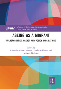 Ageing as a Migrant (Vulnerabilities, Agency and Policy Implications) by Ruxandra Oana Ciobanu, Tineke Fokkema, Mihaela Nedelcu, 9780367661106