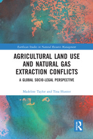 Agricultural Land Use and Natural Gas Extraction Conflicts (A Global Socio-Legal Perspective) by Madeline Taylor, Tina Hunter, 9780367582982