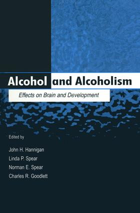 Alcohol and Alcoholism (Effects on Brain and Development) by John H. Hannigan, Linda P. Spear, Norman E. Spear, Charles R. Goodlett, 9781138002852