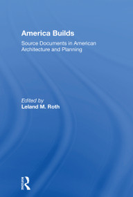 America Builds (Source Documents in American Architecture and Planning) - 9780367152611 by Leland M. Roth, 9780367152611