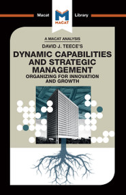 An Analysis of David J. Teece's Dynamic Capabilites and Strategic Management (Organizing for Innovation and Growth) by Veselina Stoyanova, 9781912453498