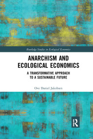 Anarchism and Ecological Economics (A Transformative Approach to a Sustainable Future) by Ove Daniel Jakobsen, 9780367664459