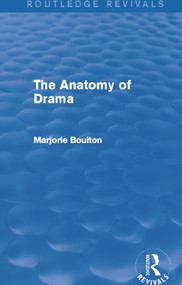 The Anatomy of Drama (Routledge Revivals) by Marjorie Boulton, 9780415722513