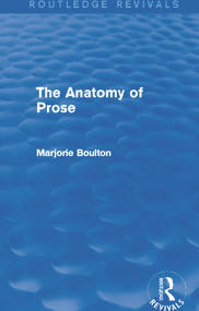 The Anatomy of Prose (Routledge Revivals) by Marjorie Boulton, 9780415722230