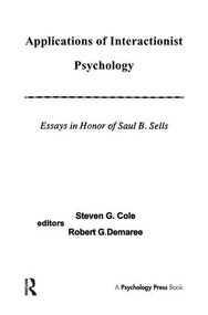 Applications of interactionist Psychology (Essays in Honor of Saul B. Sells) by Steven G. Cole, Robert Demaree, William Curtis, 9781138963672