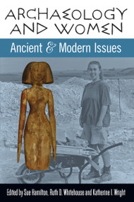 Archaeology and Women (Ancient and Modern Issues) by Sue Hamilton, Ruth D Whitehouse, Katherine I Wright, 9781598742244