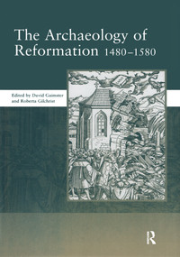 The Archaeology of Reformation,1480-1580 by David Gaimster, 9780367604578