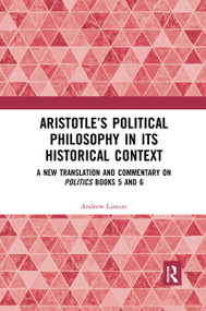 Aristotle's Political Philosophy in its Historical Context (A New Translation and Commentary on Politics Books 5 and 6) by Andrew Lintott, 9780367593612