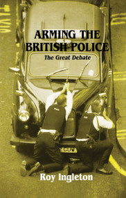 Arming the British Police (The Great Debate) by Roy Ingleton, 9780714642994