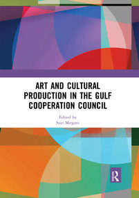 Art and Cultural Production in the Gulf Cooperation Council by Suzi Mirgani, 9780367592691
