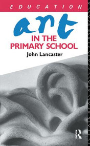 Art in the Primary School by John Lancaster, 9781138145009