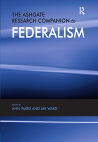 The Ashgate Research Companion to Federalism by Ann Ward, 9780367603021