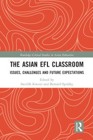 The Asian EFL Classroom (Issues, Challenges and Future Expectations) by Soo-Ok Kweon, Bernard Spolsky, 9780367583439