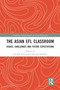 The Asian EFL Classroom (Issues, Challenges and Future Expectations) by Soo-Ok Kweon, Bernard Spolsky, 9780367583439