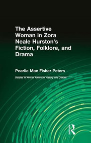 The Assertive Woman in Zora Neale Hurston's Fiction, Folklore, and Drama by Pearlie Mae Fisher Peters, 9781138987609