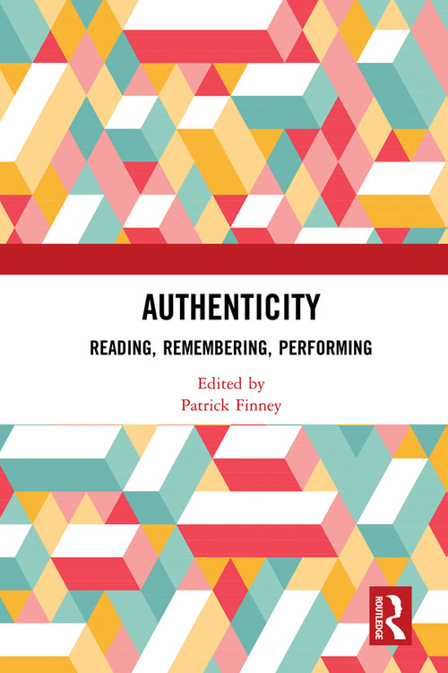 Authenticity (Reading, Remembering, Performing) by Patrick Finney, 9780367585952