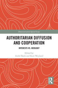 Authoritarian Diffusion and Cooperation (Interests vs. Ideology) by André Bank, Kurt Weyland, 9780367587161