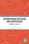 Authoritarian Diffusion and Cooperation (Interests vs. Ideology) by André Bank, Kurt Weyland, 9780367587161