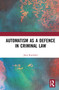 Automatism as a Defence by John Rumbold, 9780367585648