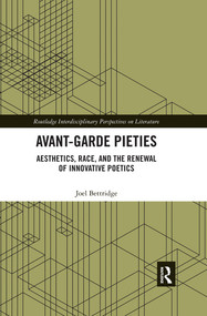 Avant-Garde Pieties (Aesthetics, Race, and the Renewal of Innovative Poetics) by Joel Bettridge, 9780367359058