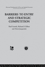 Barriers to Entry and Strategic Competition by P. Gilbert Geroski, A. Jacquemin, 9780415846189
