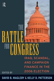 Battle for Congress (Iraq, Scandal, and Campaign Finance in the 2006 Election) by David B. Magleby, Kelly D. Patterson, 9781594515569