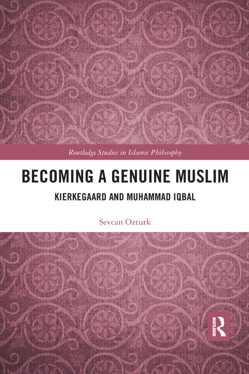 Becoming a Genuine Muslim (Kierkegaard and Muhammad Iqbal) by Sevcan Ozturk, 9780367590031