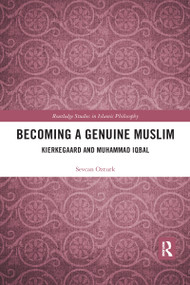 Becoming a Genuine Muslim (Kierkegaard and Muhammad Iqbal) by Sevcan Ozturk, 9780367590031