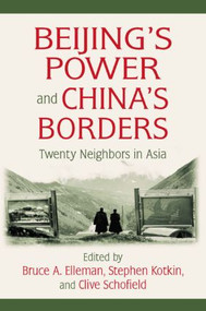 Beijing's Power and China's Borders (Twenty Neighbors in Asia) by Bruce Elleman, 9780765627643