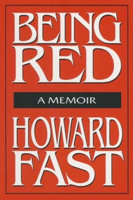 Being Red: A Memoir (A Memoir) by Howard Fast, 9781563244995