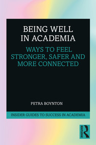 Being Well in Academia (Ways to Feel Stronger, Safer and More Connected) by Petra Boynton, 9780367186708