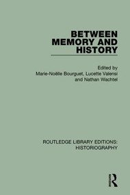 Between Memory and History by Marie Noelle Bourguet, Lucette Valensi, Nathan Wachtel, 9781138183261