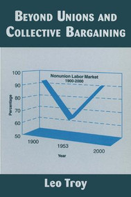Beyond Unions and Collective Bargaining by Leo Troy, 9780765604705