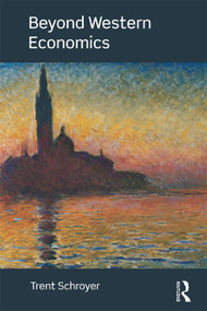 Beyond Western Economics (Remembering Other Economic Cultures) by Trent Schroyer, 9780415776974