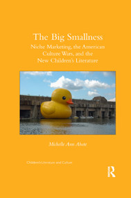 The Big Smallness (Niche Marketing, the American Culture Wars, and the New Children�s Literature) - 9780367875039 by Michelle Ann Abate, 9780367875039