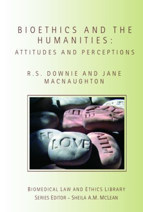 Bioethics and the Humanities (Attitudes and Perceptions) by Robin Downie, Jane Macnaughton, 9781844720521